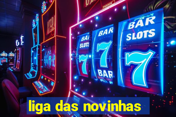 liga das novinhas